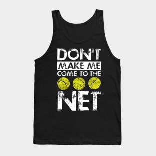 Tennis Player Lover Gift Tee Don't Make Me Come To The Net Tank Top